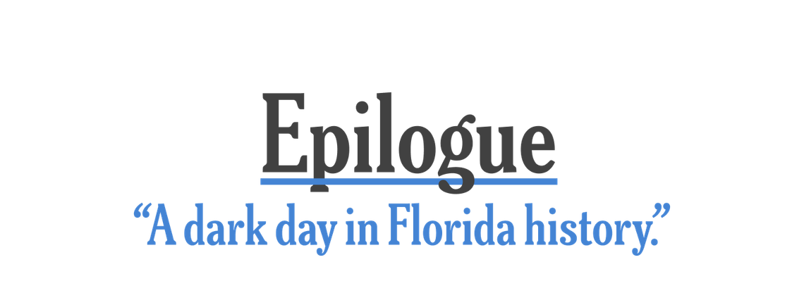 Epilogue: “A dark day in Florida history.”