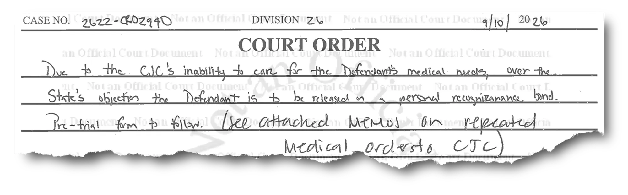 A clipping of a court order that reads, “Due to the CJC’s inability to care for the Defendant’s medical needs, over the State’s objection the Defendant is to be released on a personal recognizance bond. Pre-trial form to follow. (See attached memos on repeated medical orders to CJC)” 