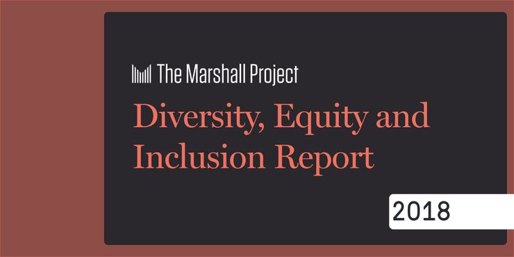 The Marshall Project: Diversity, Equity and Inclusion Report | 2018