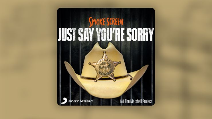 A podcast logo set atop a tan and black background. In the logo, a tan cowboy hat with a Texas Ranger badge floats in front of prison bars. Above, in all caps: "Smoke Screen" and "Just say you're sorry." Below, branding for Sony Music and The Marshall Project. 