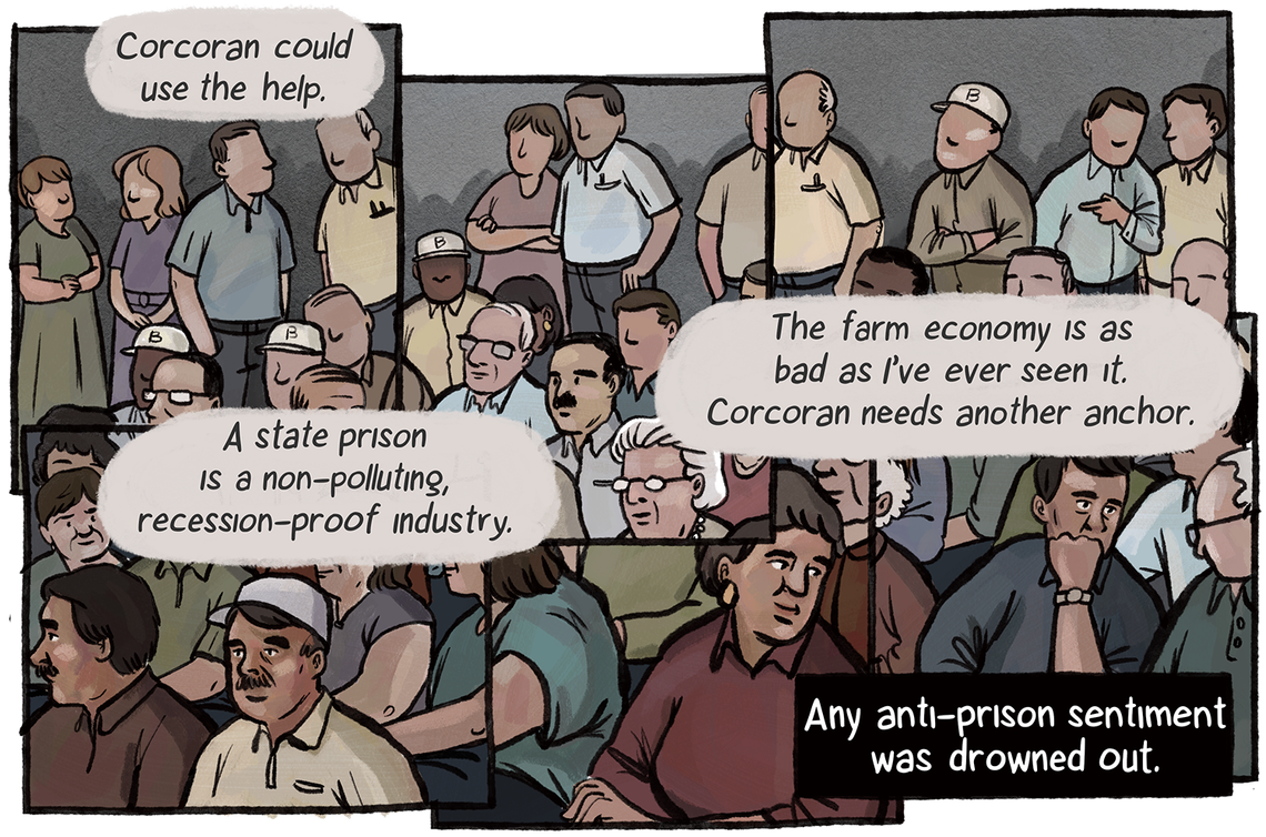 Scenes of attendees saying, “Corcoran could use the help,” “The farm economy is as bad as I’ve ever seen it. Corcoran needs another anchor,” “A state prison is a non-polluting, recession-proof industry.” Any anti-prison sentiment was drowned out.