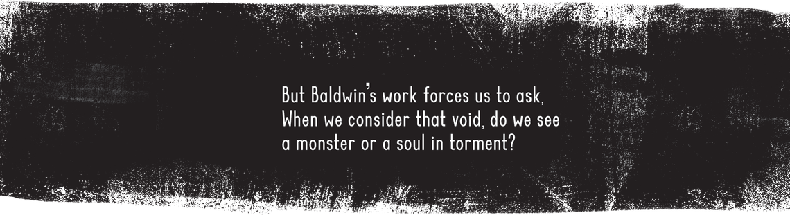 A black box appears, with the words: But Baldwin’s work forces us to ask: “When we consider that void, do we see a monster or a soul in torment?”