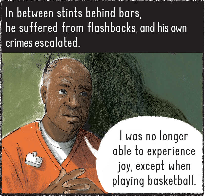 In between stints behind bars, he suffered from flashbacks and his own crimes escalated. Belcher is pictured in his orange prison uniform, from the chest up, and he says, “I was no longer able to experience joy, except when playing basketball.” 