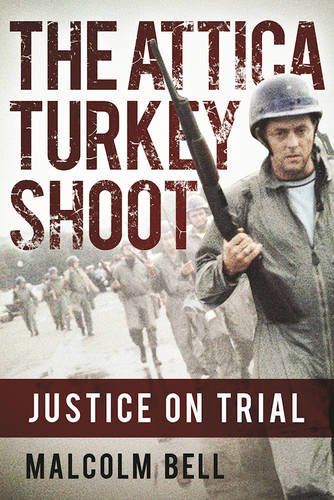 “The Turkey Shoot: Tracking the Attica Cover-up,” by Malcolm Bell, foreword by Tom Wicker, Grove Press 1985 (scheduled for re-release in March, 2017, with a new introduction and epilogue by the author as “The Attica Turkey Shoot: Justice On Trial.”) (pictured)