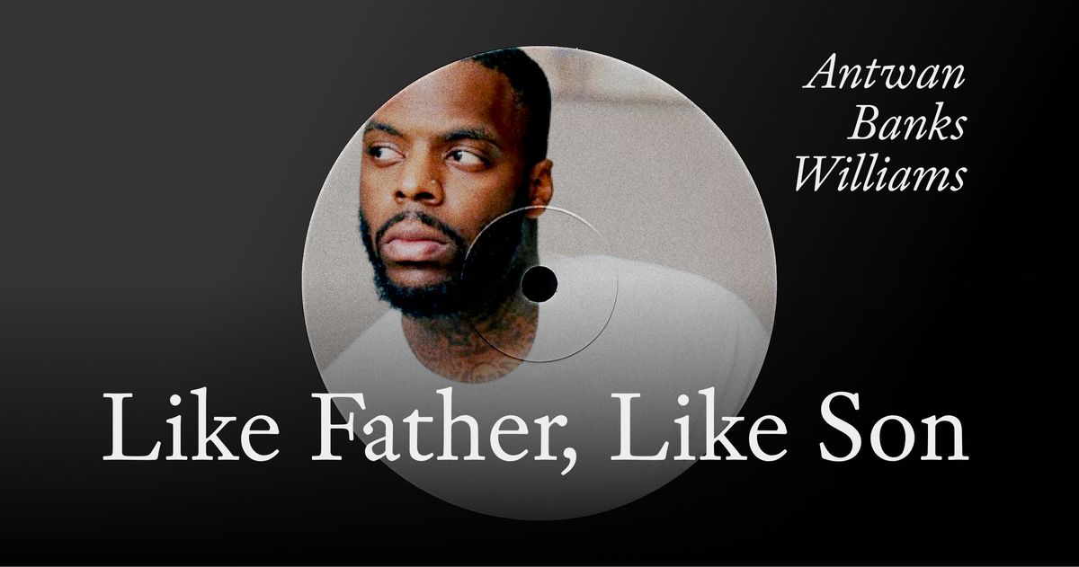 Ear Hustle’s Antwan Banks Williams Goes Deep on ‘Like Father, Like Son’