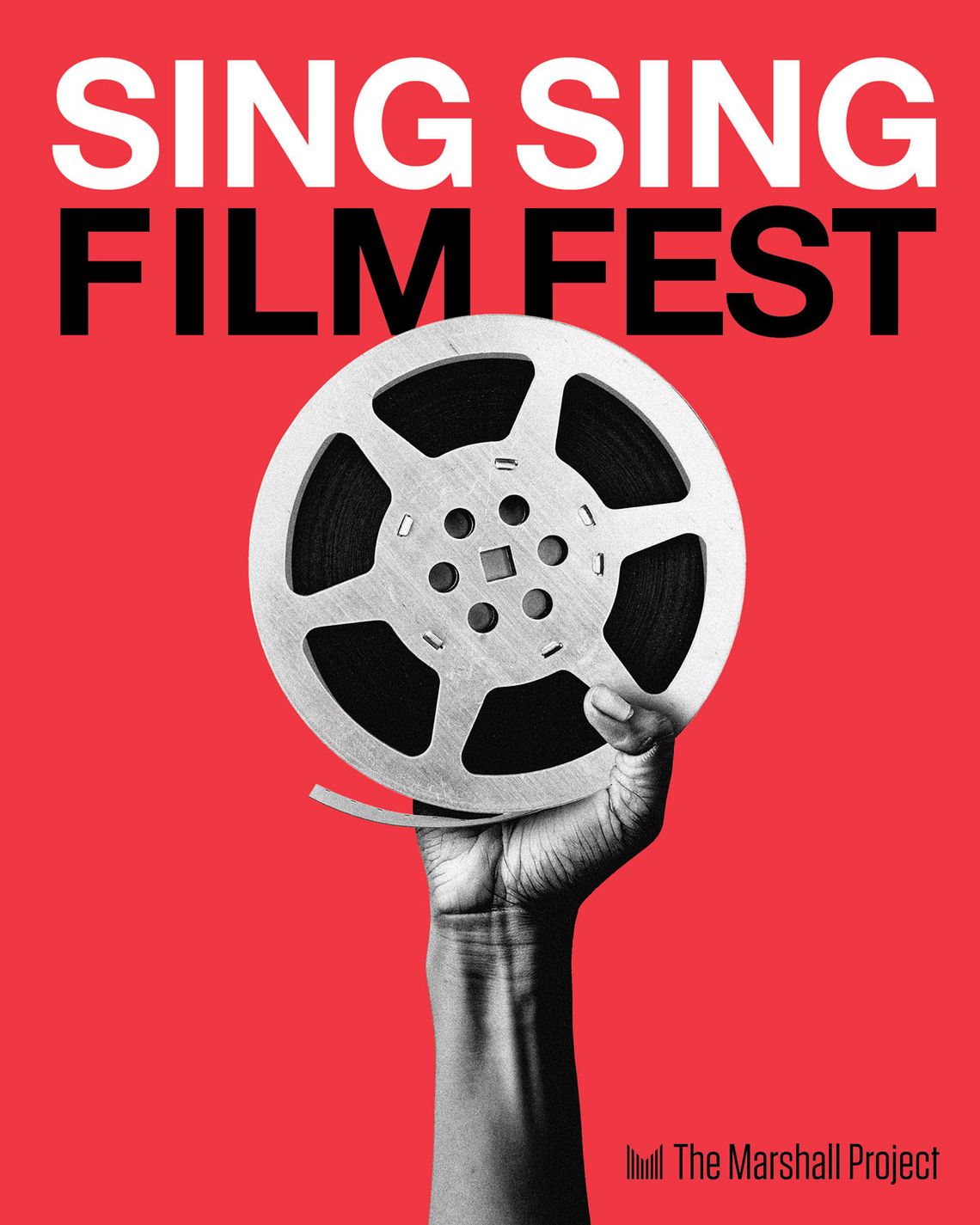 A film festival poster reads: "Sing Sing Film Fest," in large letters at the top, and has The Marshall Project logo on the bottom right. The Marshall Project logo is an "M" composed of vertical stripes. The background of the poster is red, and there is a black and white image of a hand holding up a film reel in the center.