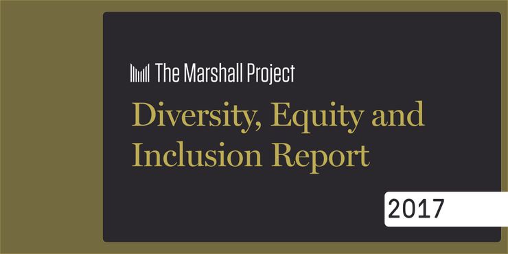 The Marshall Project: Diversity, Equity and Inclusion Report | 2017