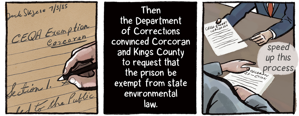 Then, the Department of Corrections convinced Corcoran and Kings County to request that the prison be exempt from state environmental law. A hand is seen taking notes on a document, and a man shows paperwork to another man while saying, “speed up this process.”