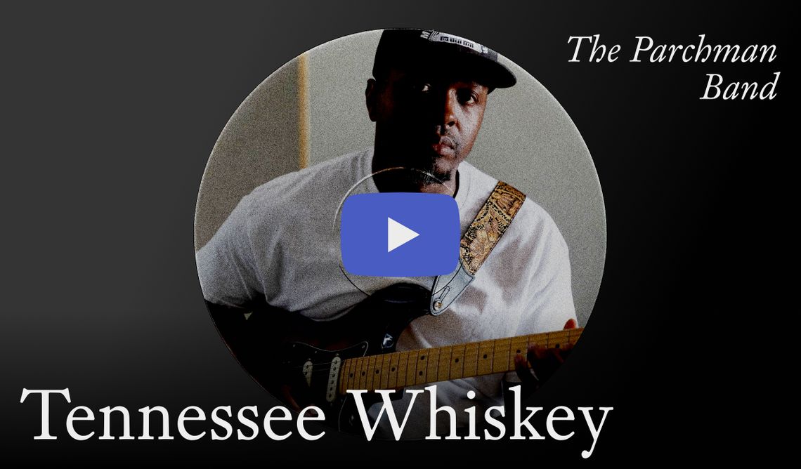 Click to hear The Parchman Band’s song “Tennessee Whiskey” on our website