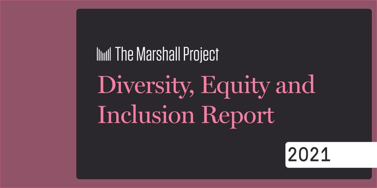 The Marshall Project: Diversity, Equity and Inclusion Report | 2021