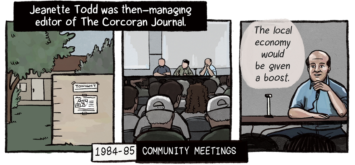 Todd was then-managing editor of The Corcoran Journal in the mid-1980s, when community meetings were held about prison construction in Corcoran. Images show scenes at a meeting and an official, who is a White man, says, “The local economy would be given a boost.”