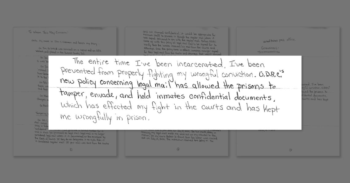 An excerpt of a handwritten letter says: “The entire time I’ve been incarcerated, I’ve been prevented from properly fighting my wrongful conviction. O.D.R.C.’s new policy concerning legal mail has allowed the prisons to tamper, evade, and hold inmates confidential documents, which has effected my fight in the courts and has kept me wrongfully in prison.” 