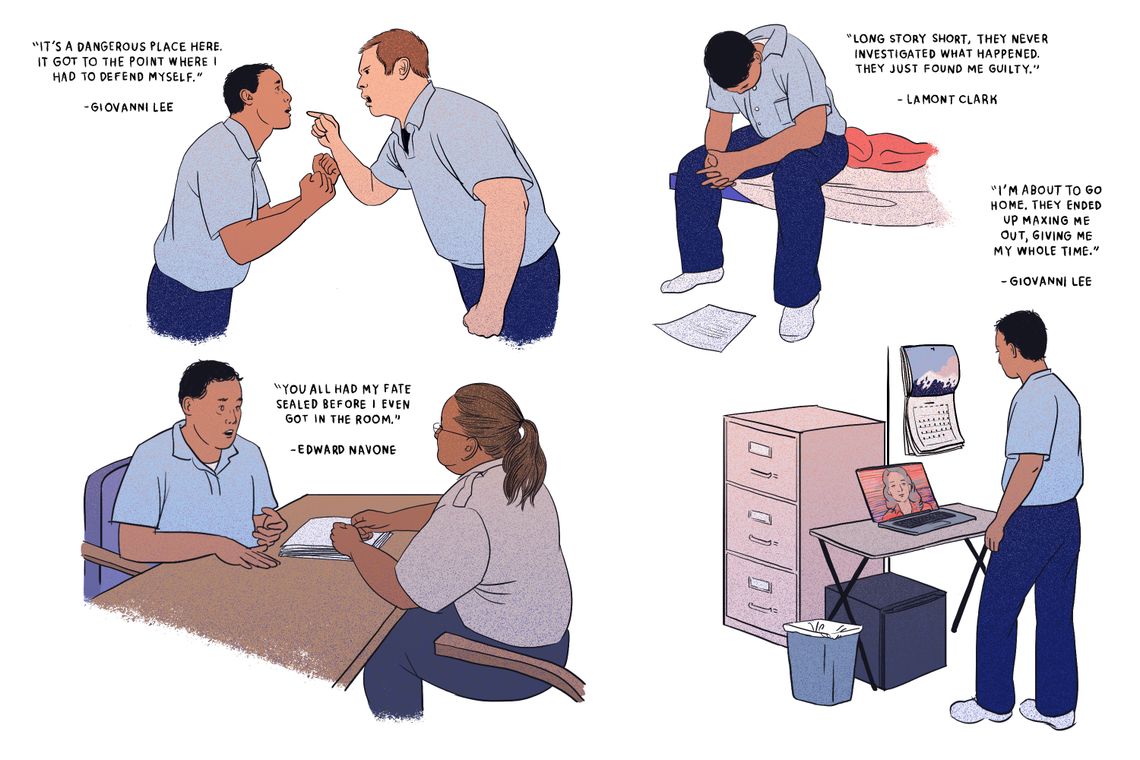 An illustration shows a man with medium skin tone and black hair wearing a blue prison uniform in four scenarios. Clockwise from the top left: The man raises his fists in front of a White man in a prison uniform who is yelling and pointing at him; the man sits on his bed with his head down, looking at a piece of paper; the man sits at a table in front of a woman with a ponytail and medium-dark skin tone; the man stands in an office in front of a laptop, where a woman on a screen is speaking to him. There are four quotes around the figures that read: “It’s a dangerous place here. It got to the point where I had to defend myself.” - Giovanni Lee, “Long story short, they never investigated what happened. They just found me guilty.” - Lamont Clark, “You all had my fate sealed before I even got in the room.” - Edward Navone, and “I’m about to go home. They ended up maxing me out, giving me my whole time.’”- Giovanni Lee