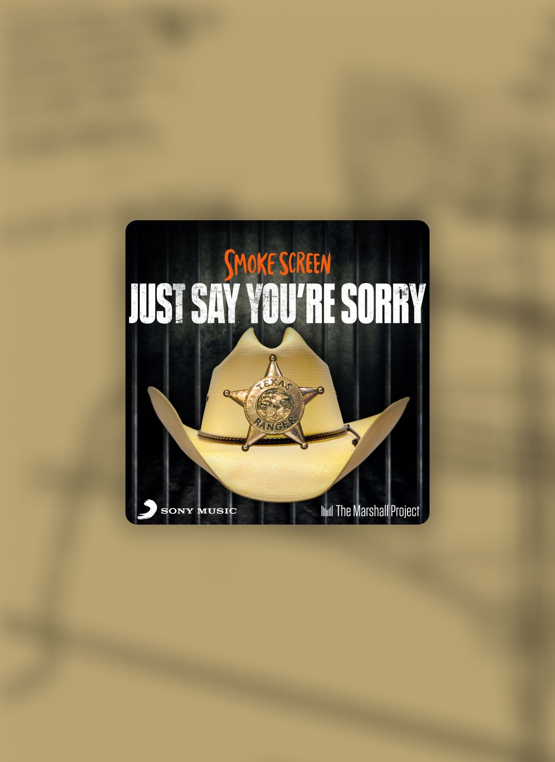 A podcast logo set atop a tan and black background. In the logo, a tan cowboy hat with a Texas Ranger badge floats in front of prison bars. Above, in all caps: "Smoke Screen" and "Just say you're sorry." Below, branding for Sony Music and The Marshall Project. 