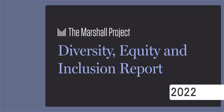 The Marshall Project: Diversity, Equity and Inclusion Report | 2022