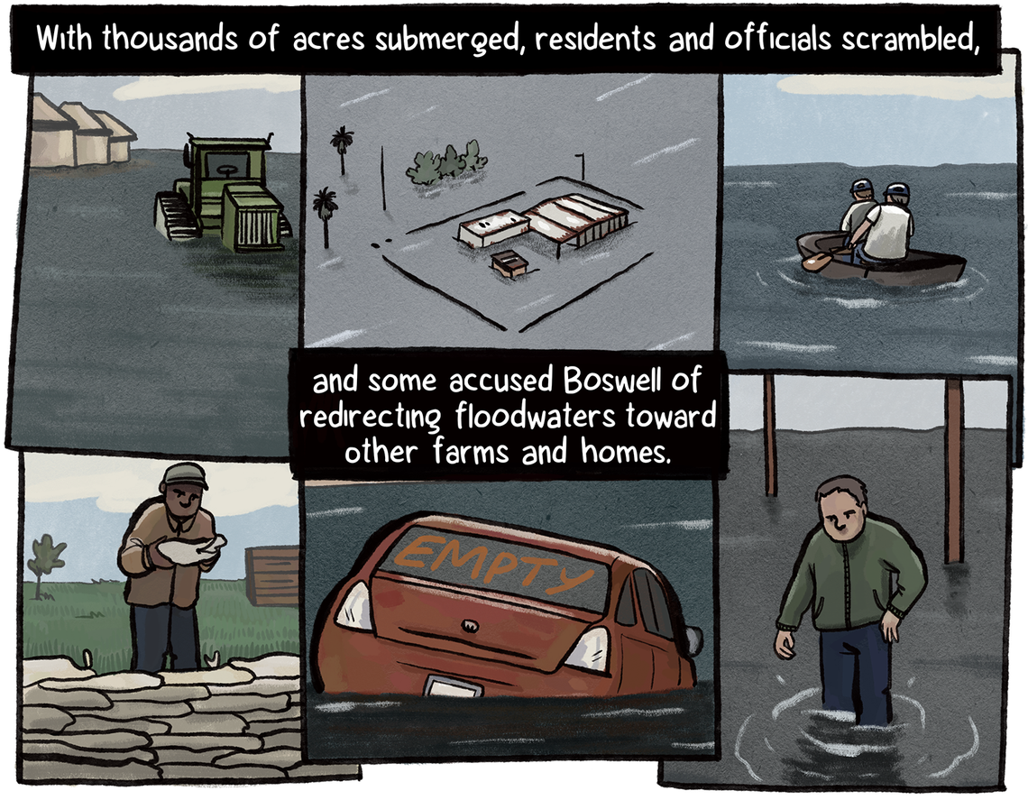 A series of panels show scenes of farm equipment, a house, and a car submerged; a man building a sandbag wall, another walking in knee-deep water and two people rowing a boat. As residents and officials scrambled, some accused Boswell of redirecting floodwaters to other farms and homes.
